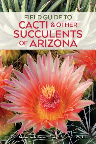 Field Guide to Cacti & Other Succulents of Arizona, 3rd Edition