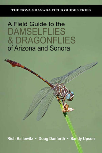A Field Guide to the Damselflies & Dragonflies of Arizona and Sonora