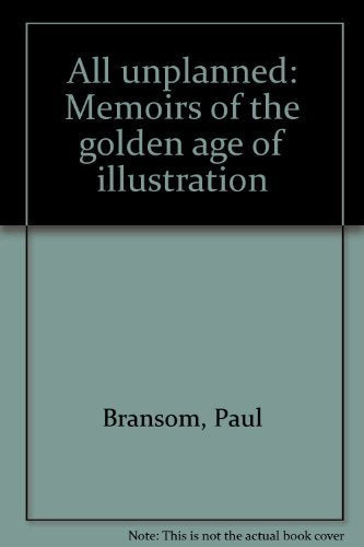 USED - All Unplanned ; Memoirs of the Golden Age of Illustration, Bransom